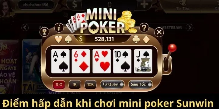 Điểm hấp dẫn khi chơi mini poker Sunwin